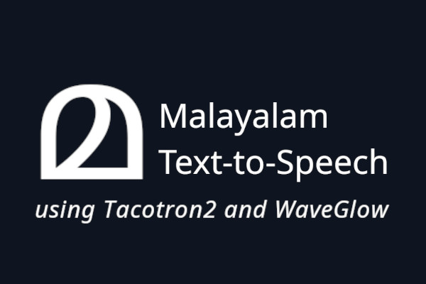 Malayalam TTS using Tacotron2 and WaveGlow